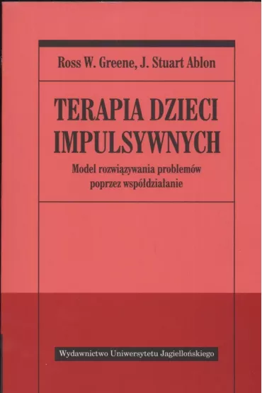 Terapia dzieci impulsywnych. Model rozwi�zywania problem�w poprzez wsp�dzia�anie - Ross W. Greene, J. Stuart Ablon