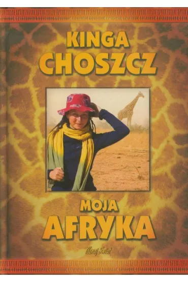 Moja Afryka - Kinga Choszcz