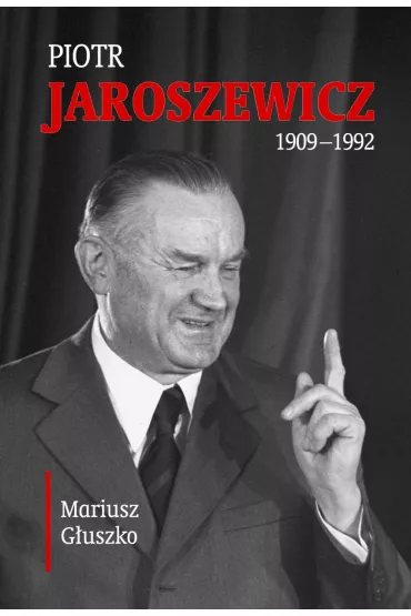 Piotr Jaroszewicz 1909-1992 - Mariusz G�uszko