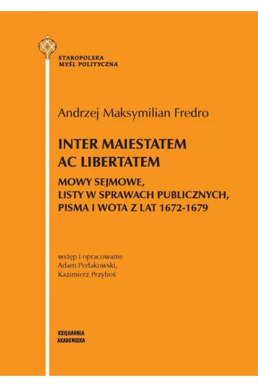 Inter maiestatem ac libertatem - Kazimierz Przybo�, Andrzej Maksymilian Fredro, Per�akowsk Adami