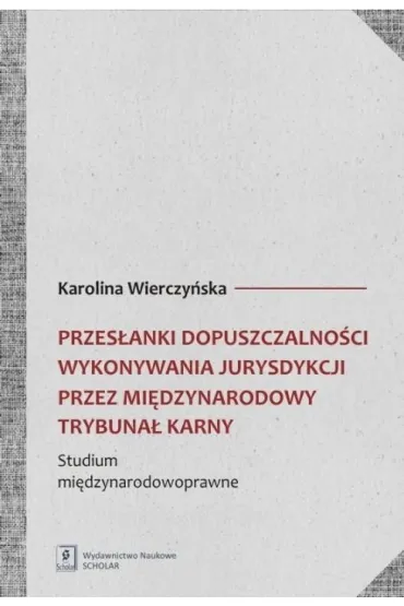 Przes�anki dopuszczalno�ci wykonywania jurysdykcji przez Mi�dzynarodowy Trybuna� Karny - Karolina Wierczy�ska