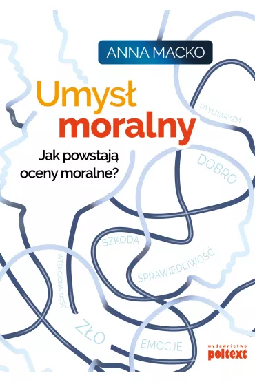 Umys� moralny. Jak powstaj� oceny moralne? - Anna  Macko