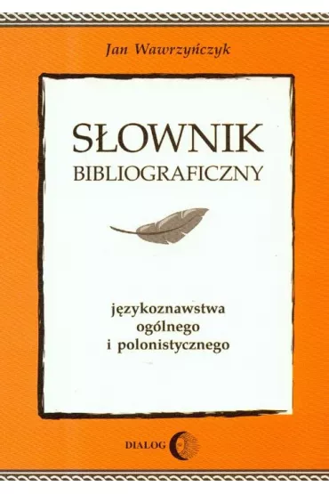 S�ownik bibliograficzny j�zykoznawstwa og�lnego i polonistycznego - Jan Wawrzy�czyk