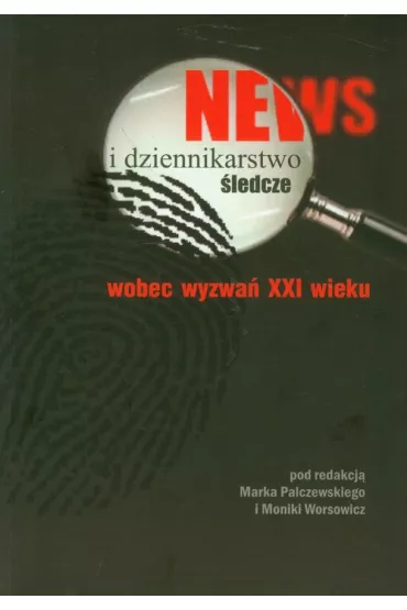 News i dziennikarstwo �ledcze wobec wyzwa� XXI wieku