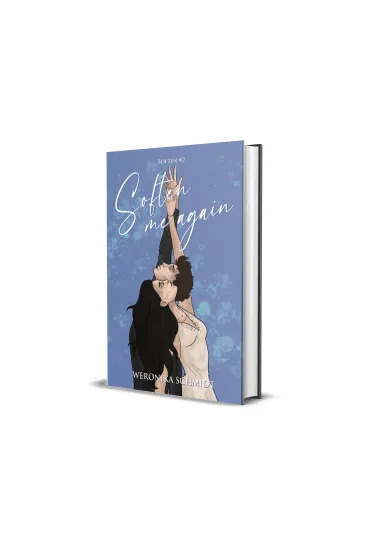 Soften me again - Weronika Schmidt