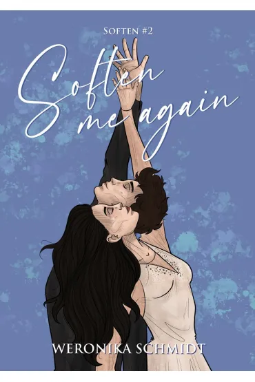 Soften me again - Weronika Schmidt