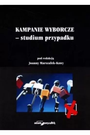 Kampanie wyborcze ? studium przypadku