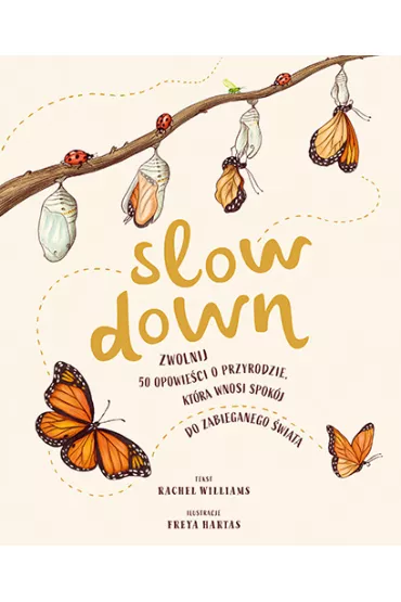 Slow Down. Zwolnij. 50 opowie�ci o przyrodzie, kt�ra wnosi spok�j do zabieganego �wiata - Rachel Williams
