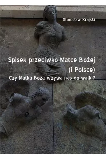 Spisek przeciwko Matce Bo�ej (i Polsce) - Stanis�aw Krajski