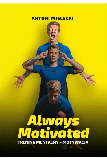 Always Motivated. Trening Mentalny - Motywacja (dodruk 2025) - Antoni  Mielecki