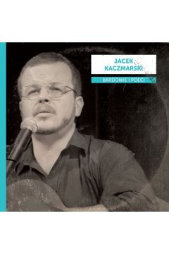 CD Bardowie i poeci: Jacek Kaczmarski