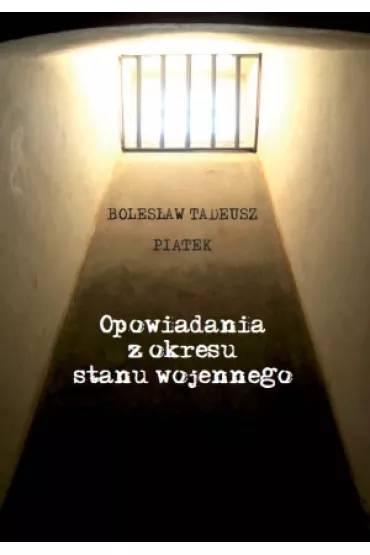 Opowiadania z okresu stanu wojennego - Boles�aw Tadeusz Pi�tek