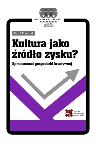 Kultura jako �r�d�o zysku? Sprzeczno�ci gospodarki kreatywnej - Karol Franczak