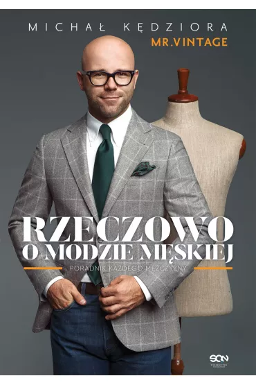 Rzeczowo o modzie m�skiej. Poradnik ka�dego m�czyzny - Micha� K�dziora