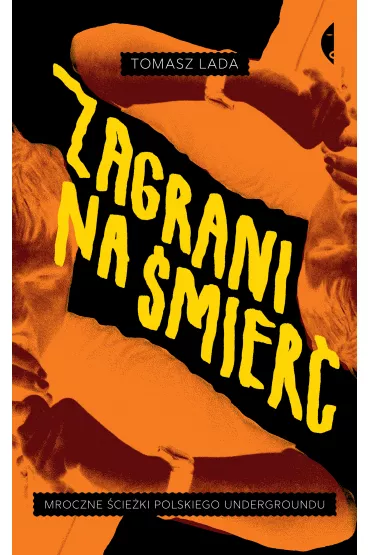 Zagrani na �mier�. Mroczne �cie�ki polskiego undergroundu - Tomasz  Lada