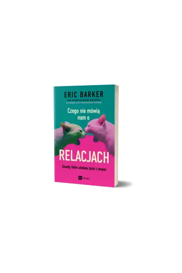 Czego nie m�wi� nam o relacjach. Zasady, kt�re u�atwi� �ycie z innymi - Eric Barker