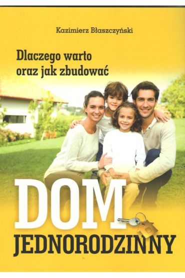 Dlaczego warto oraz jak zbudować dom jednorodzinny