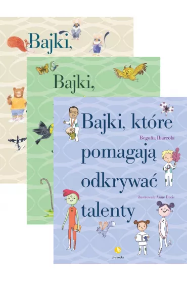 Pakiet: Bajki, kt�re ucz� jak by� szcz�liwym, Bajki, kt�re ucz� jak �y� w�r�d innych, Bajki, kt�re pomagaj� odkrywa� talenty - Begona Ibarrola