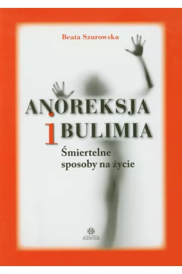 Anoreksja i bulimia - Beata Szurowska