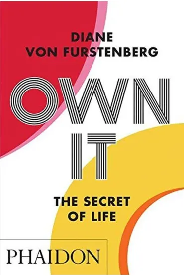 Own It. The Secret of Life - Diane  Von F�rstenberg