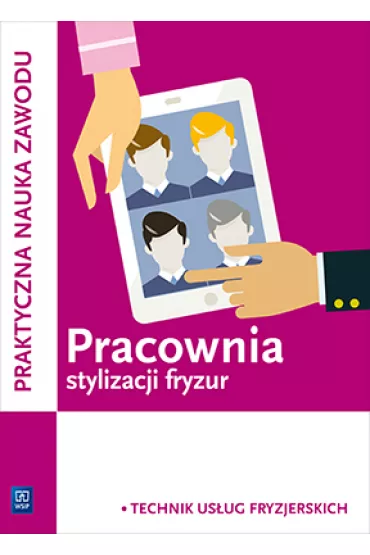 Pracownia stylizacji fryzur. Kwalifikacja A.23/AU.26. Projektowanie fryzur. Praktyczna nauka zawodu. Szko�y ponadgimnazjalne - Beata Wach-Mi�kowska, Aneta Dytmar, Ewa Mierzwa