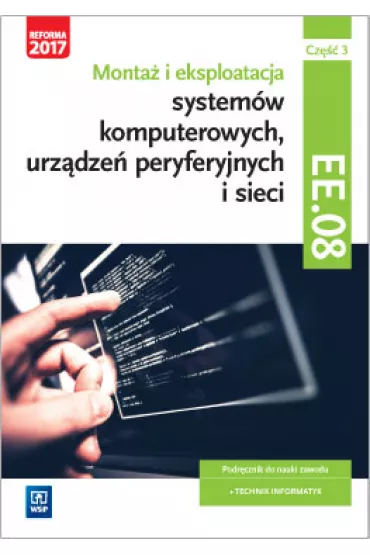 Monta i eksploatacja systemw komputerowych, urzdze peryferyjnych i sieci. Kwalifikacja EE.08. Cz 3. Podrcznik do nauki zawodu technik informatyk. Szkoy ponadgimnazjalne - Krzysztof Pytel, Sylwia Osetek