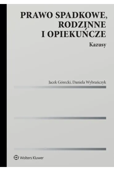 Prawo spadkowe, rodzinne i opieku�cze. Kazusy - Jacek G�recki, Daniela  Wybra�czyk