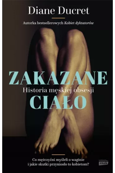 Zakazane cia�o. Historia m�skiej obsesji - Diane Ducret