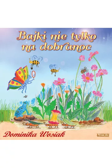 Bajki nie tylko na dobranoc - Dominika Wosiak