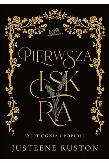 Pierwsza iskra. Szept ognia i popio�u. Tom 1 - Justeene Ruston