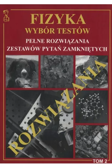 Fizyka. Wyb�r test�w. Pe�ne rozwi�zania zestaw�w pyta� zamkni�tych. Tom 2 - Andrzej Persona