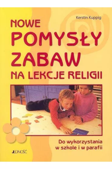 Nowe pomys�y zabaw na lekcji religii do wykorzystania w szkole i w parafii - Kuppig Kerstin - Kuppig Kerstin