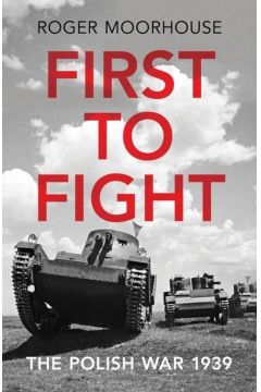 First to Fight : The Polish War 1939