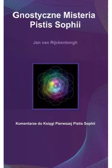 Gnostyczne Misteria Pistis Sophii - Jan van Rijckenborgh