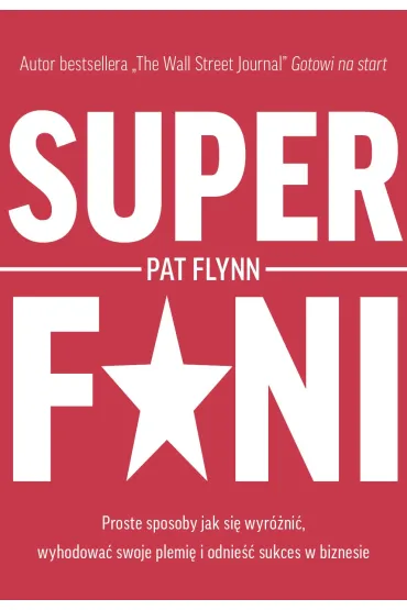 Superfani. Proste sposoby jak si wyrni, wyhodowa swoje plemi i odnie sukces w biznesie - Pat Flynn