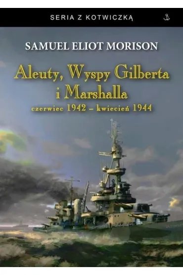 Aleuty, Wyspy Gilberta i Marshalla BR - Samuel Eliot Morison