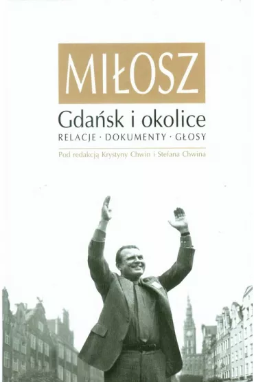 Mi�osz. Gda�sk i okolice. Relacje, dokumenty, g�osy - Krystyna Chwin, Stefan Chwin