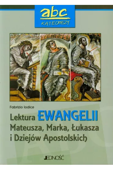 Abc katechezy Lektura Ewangelii Mateusza Marka �ukasza i Dziej�w Apostolskich - Iodice Fabrizio