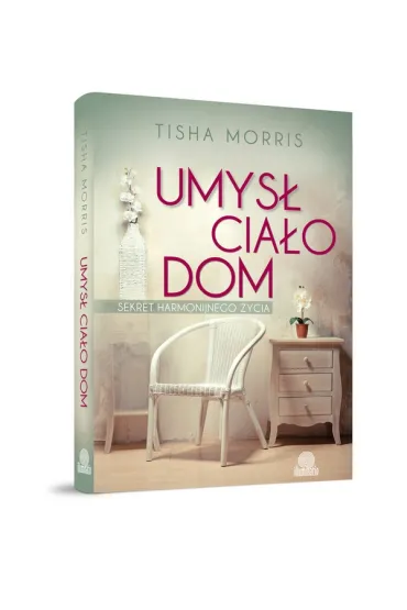 Umys�, cia�o, dom - Tisha Morris