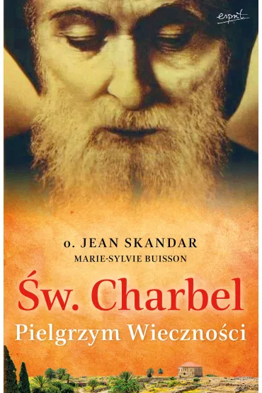 �w. Charbel. Pielgrzym Wieczno�ci - Jean Skandar, Buisson Marie-Sylvie