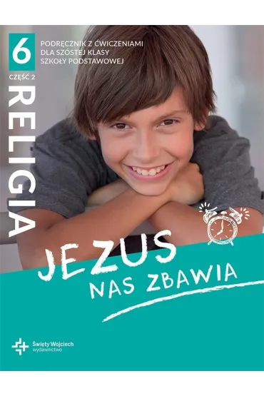 Jezus nas zbawia. Podr�cznik z �wiczeniami dla sz�stej klasy szko�y podstawowej. Cz�� 2 - Beata Zawi�lak, Marcin Wojtasik