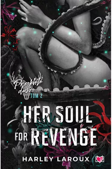 Her Soul for Revenge. Przeklte dusze. Tom 2 - Harley Laroux