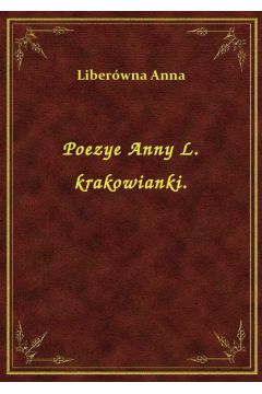 Poezye Anny L. krakowianki.