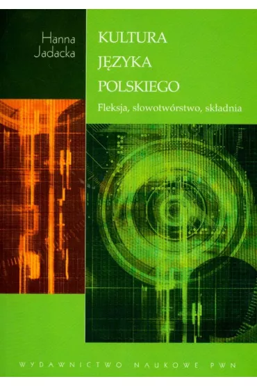 Kultura j�zyka polskiego Fleksja, s�owotw�rstwo, sk�adnia - Hanna Jadacka