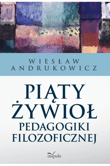 Pi�ty �ywio� pedagogiki filozoficznej - Wies�aw Andrukowicz