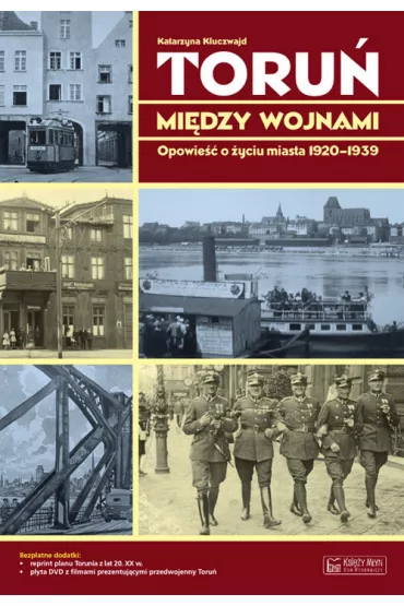 Toru� mi�dzy wojnami. Opowie�� o �yciu miasta 1920-1939 + Plan miasta + CD - Katarzyna Kluczwajd