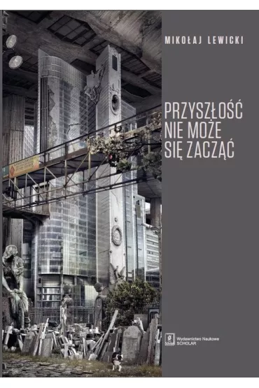 Przysz�o�� nie mo�e si� zacz�� - Miko�aj Lewicki