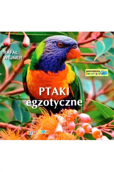 Poznajemy zwierz�ta. Ptaki egzotyczne - Rafa� Wejner