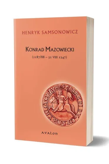 Konrad Mazowiecki 1187/88-31.VIII.1247 - Henryk Samsonowicz