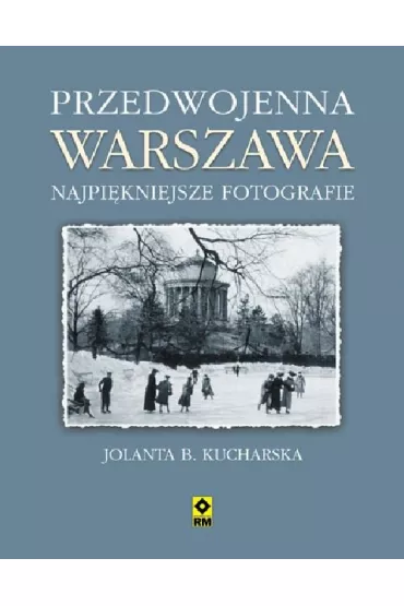 Przedwojenna Warszawa Najpi�kniejsze Fotografie - Jolanta Kucharska